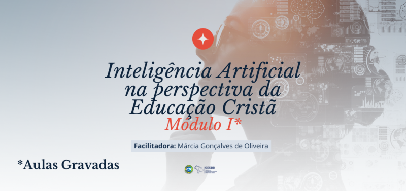 IA na perspectiva da Educação Cristã (Módulo I) - Aulas gravadas