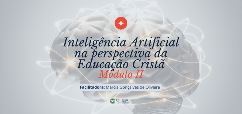 Inteligência Artificial na Perpectiva da Educação Cristã (Módulo II)